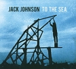 Jack Johnson To The Sea Формат: Audio CD (Jewel Case) Дистрибьюторы: Universal Music Russia, Brushfire Records Лицензионные товары Характеристики аудионосителей 2010 г Альбом: Импортное издание инфо 13462z.